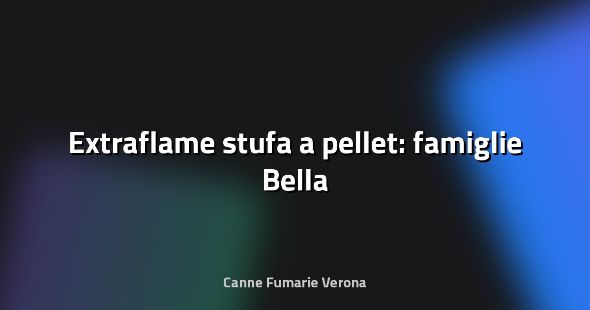 🔥 Extraflame stufa a pellet: famiglie Bella