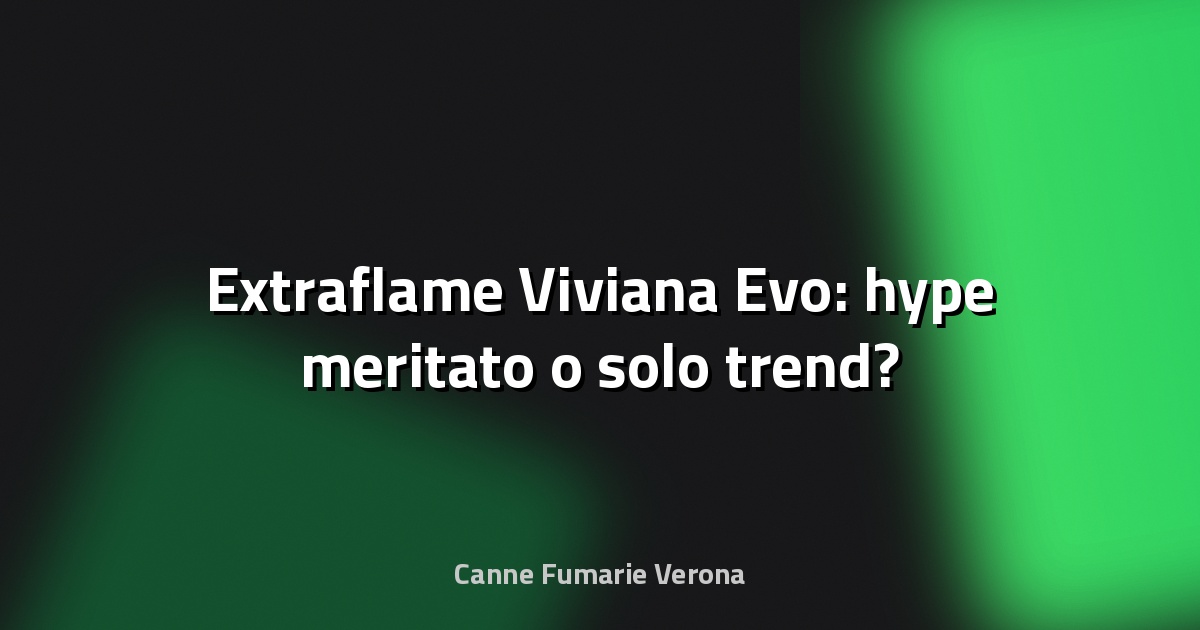 🔥 Extraflame Viviana Evo: hype meritato o solo trend?