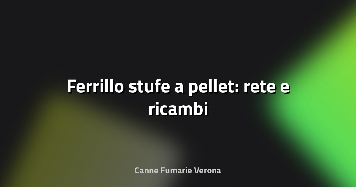 🔥 Ferrillo stufe a pellet: rete e ricambi
