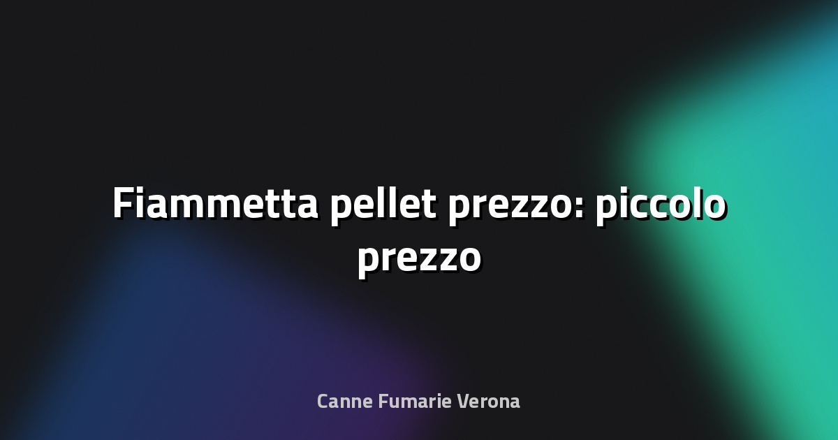 🔥 Fiammetta pellet prezzo: piccolo prezzo