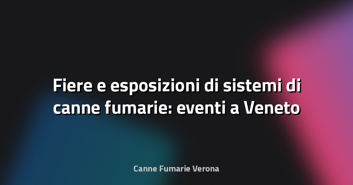 🔥 Fiere e esposizioni di sistemi di canne fumarie: eventi a Veneto