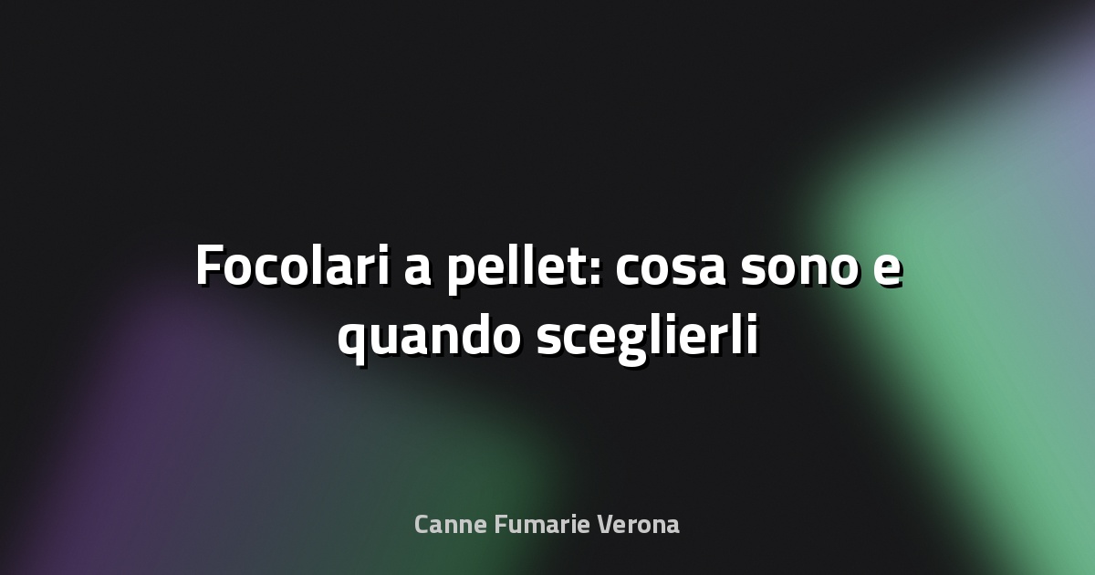 🔥 Focolari a pellet: cosa sono e quando sceglierli