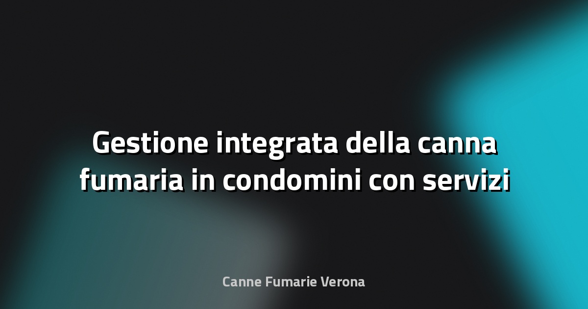 🔥 Gestione integrata della canna fumaria in condomini con servizi centralizzati