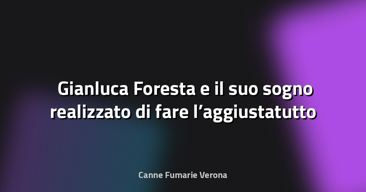 🛠️ Gianluca Foresta e il suo sogno realizzato di fare l’aggiustatutto - La Sentinella