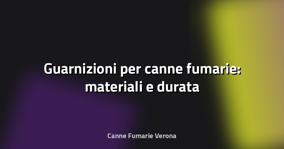 🔥 Guarnizioni per canne fumarie: materiali e durata