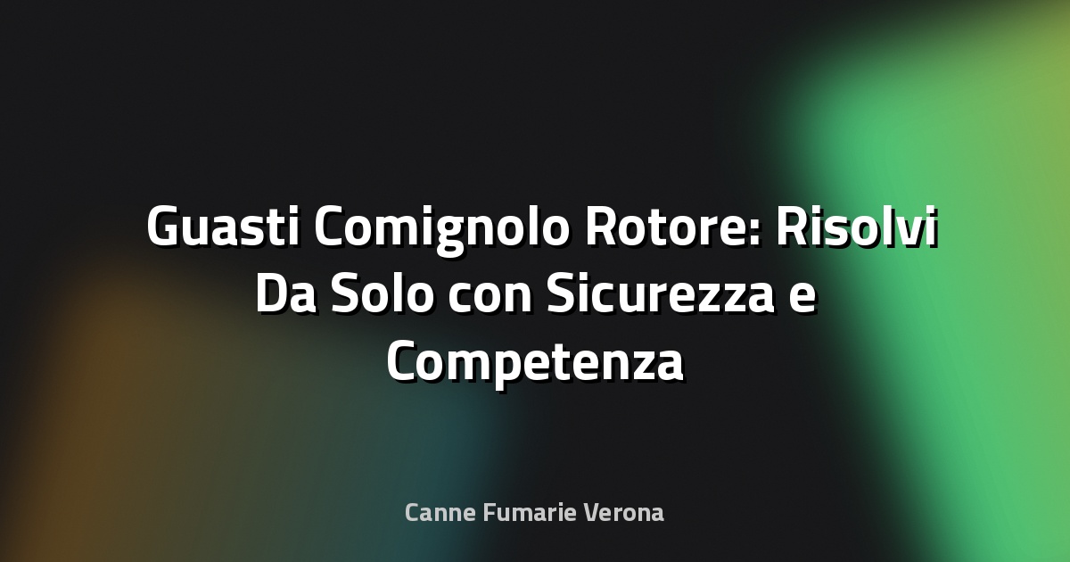 🛠️ Guasti Comignolo Rotore: Risolvi Da Solo con Sicurezza e Competenza