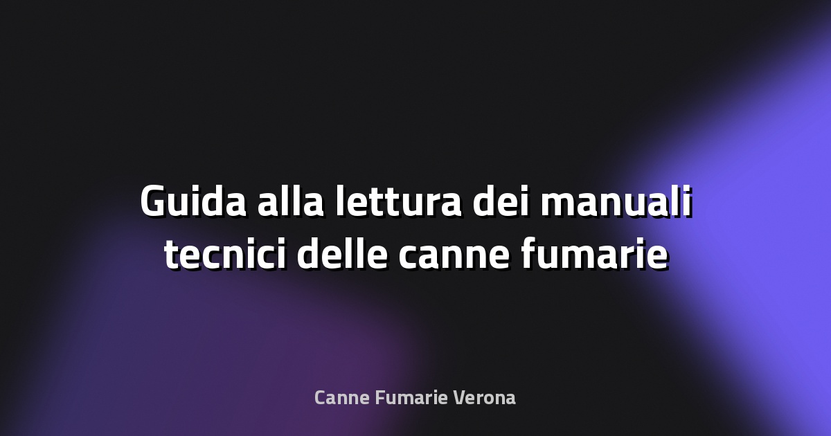🔥 Guida alla lettura dei manuali tecnici delle canne fumarie