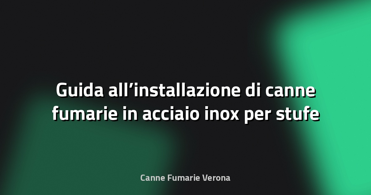 🔥 Guida all’installazione di canne fumarie in acciaio inox per stufe a pellet
