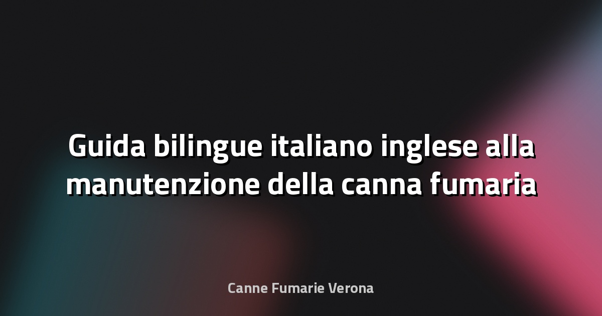 🔥 Guida bilingue italiano‑inglese alla manutenzione della canna fumaria