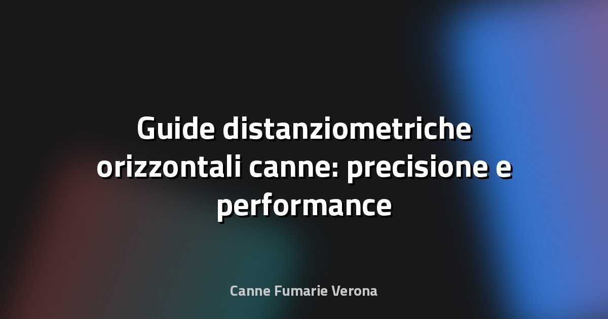 📏 Guide distanziometriche orizzontali canne: precisione e performance nel controllo delle colture