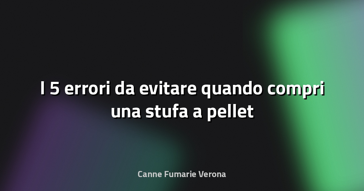 🔥 I 5 errori da evitare quando compri una stufa a pellet