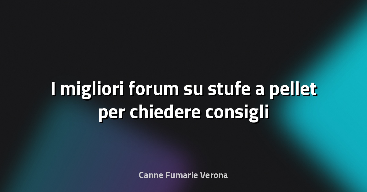 🔥 I migliori forum su stufe a pellet per chiedere consigli
