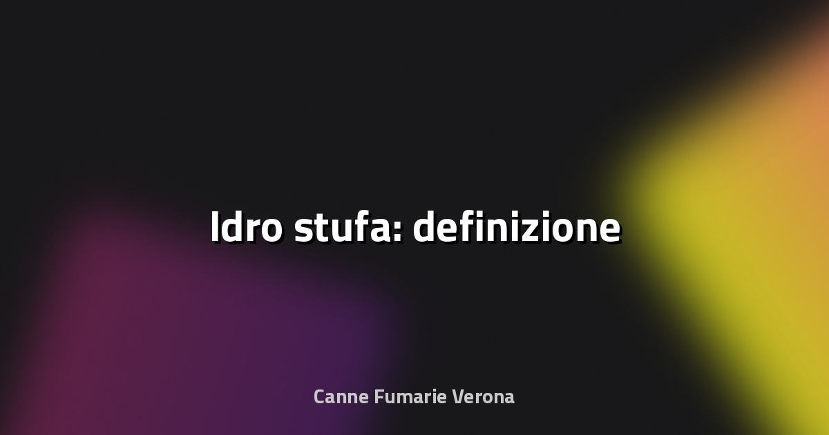 🔥 Idro stufa: definizione
