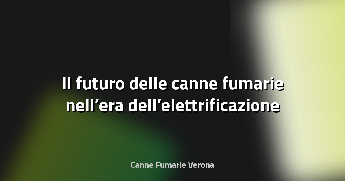 🔥 Il futuro delle canne fumarie nell’era dell’elettrificazione