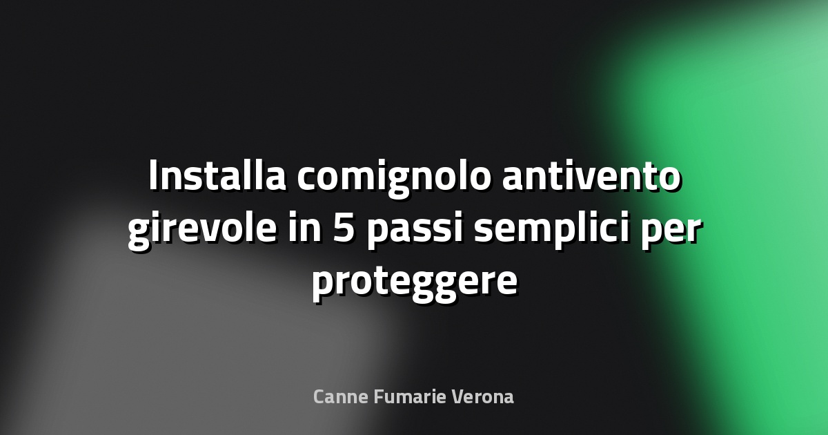 🌀 Installa comignolo antivento girevole in 5 passi semplici per proteggere il camino