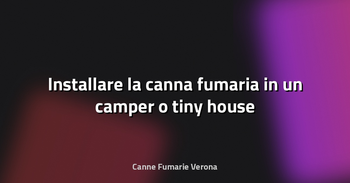🔥 Installare la canna fumaria in un camper o tiny house