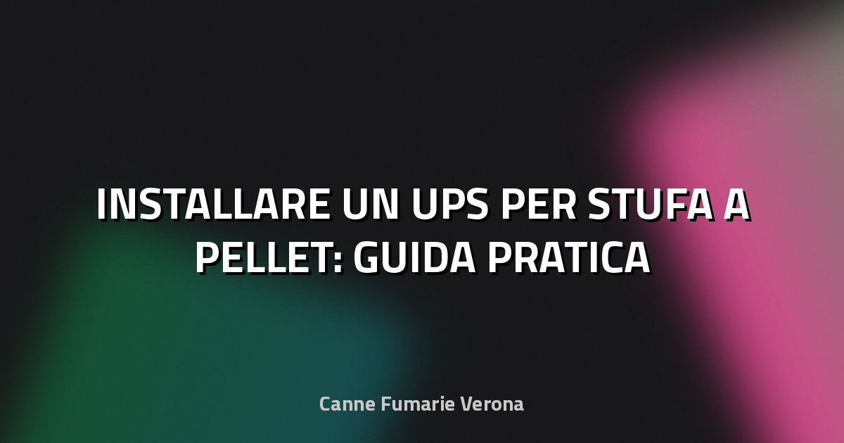 🔋 INSTALLARE UN UPS PER STUFA A PELLET: GUIDA PRATICA