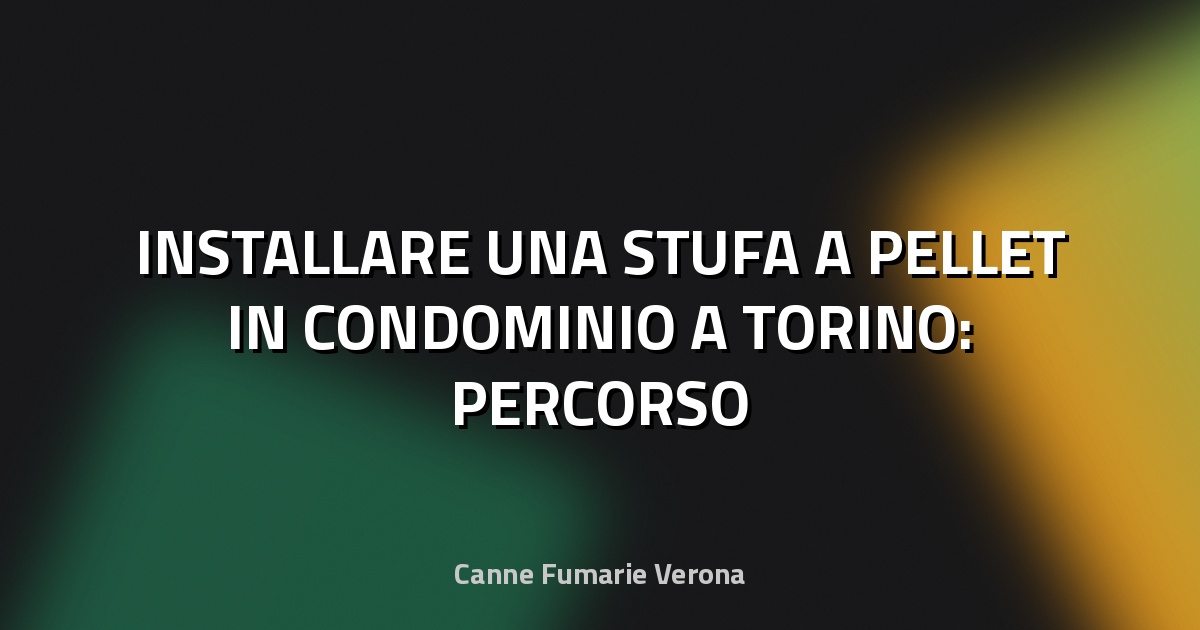 🔥 INSTALLARE UNA STUFA A PELLET IN CONDOMINIO A TORINO: PERCORSO PRATICO