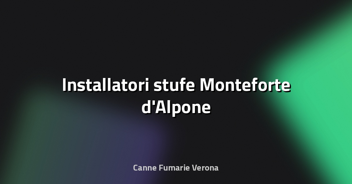 🔥 Installatori stufe Monteforte d'Alpone