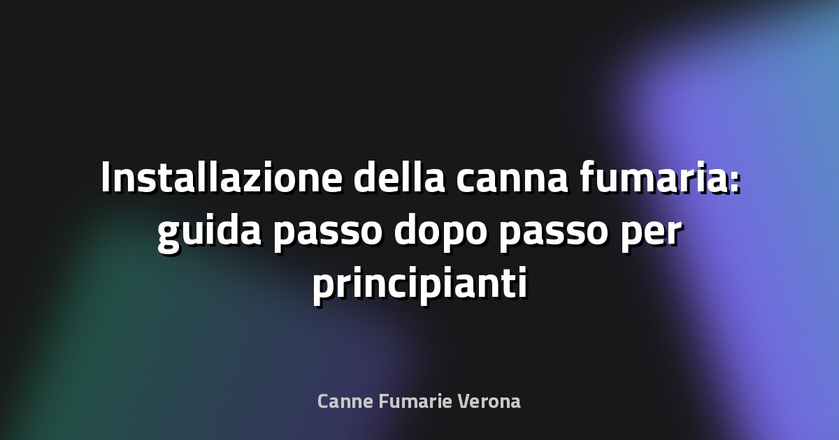 🔥 Installazione della canna fumaria: guida passo dopo passo per principianti