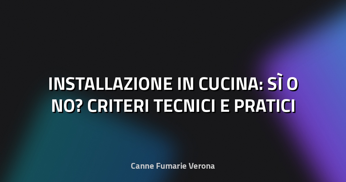 🔥 INSTALLAZIONE IN CUCINA: SÌ O NO? CRITERI TECNICI E PRATICI