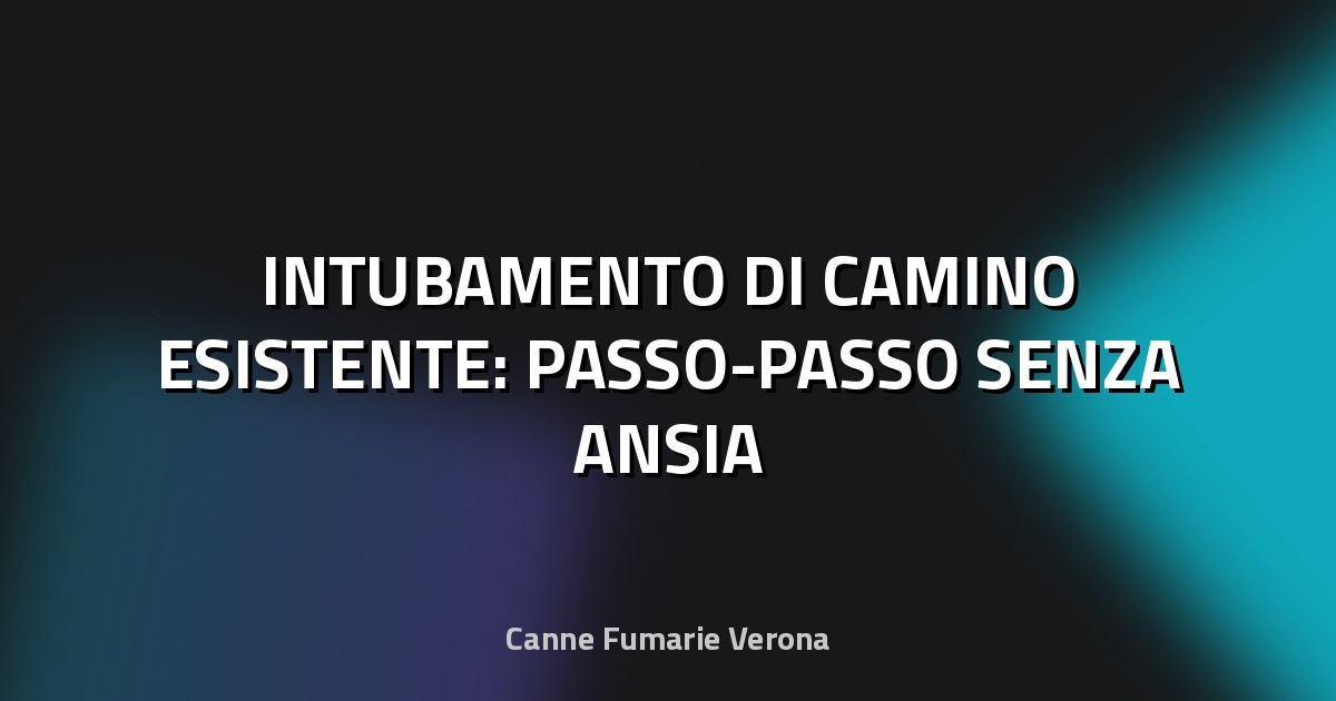 🔥 INTUBAMENTO DI CAMINO ESISTENTE: PASSO-PASSO SENZA ANSIA