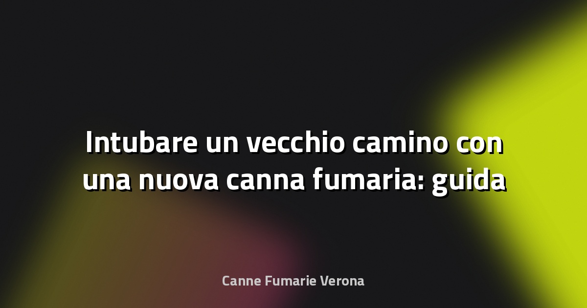 🔥 Intubare un vecchio camino con una nuova canna fumaria: guida