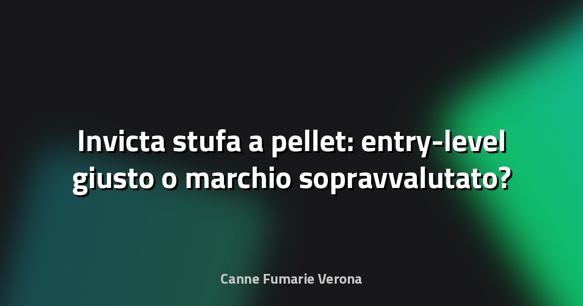 🔥 Invicta stufa a pellet: entry-level giusto o marchio sopravvalutato?