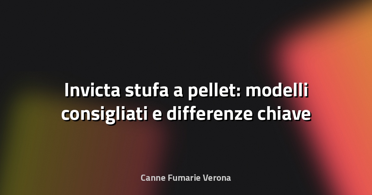 🔥 Invicta stufa a pellet: modelli consigliati e differenze chiave