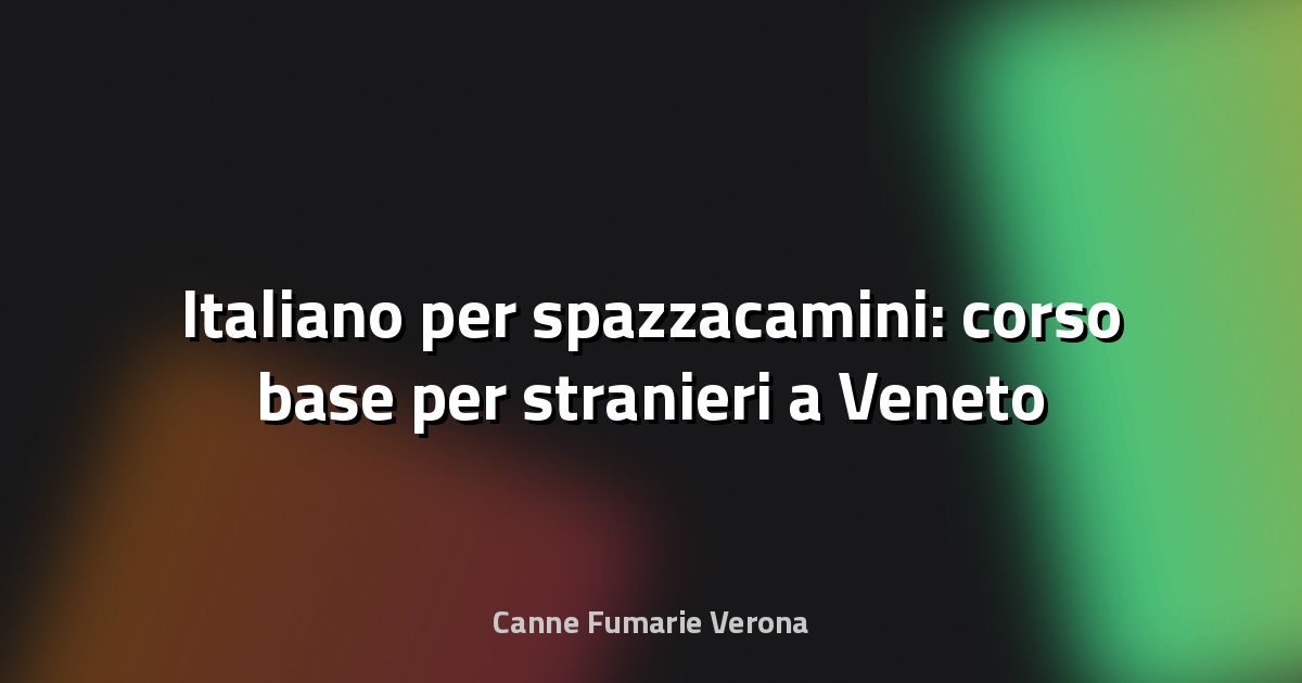 🧹 Italiano per spazzacamini: corso base per stranieri a Veneto