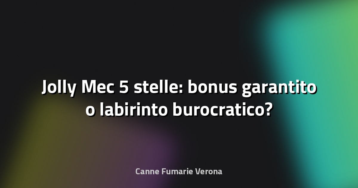 🔥 Jolly Mec 5 stelle: bonus garantito o labirinto burocratico?