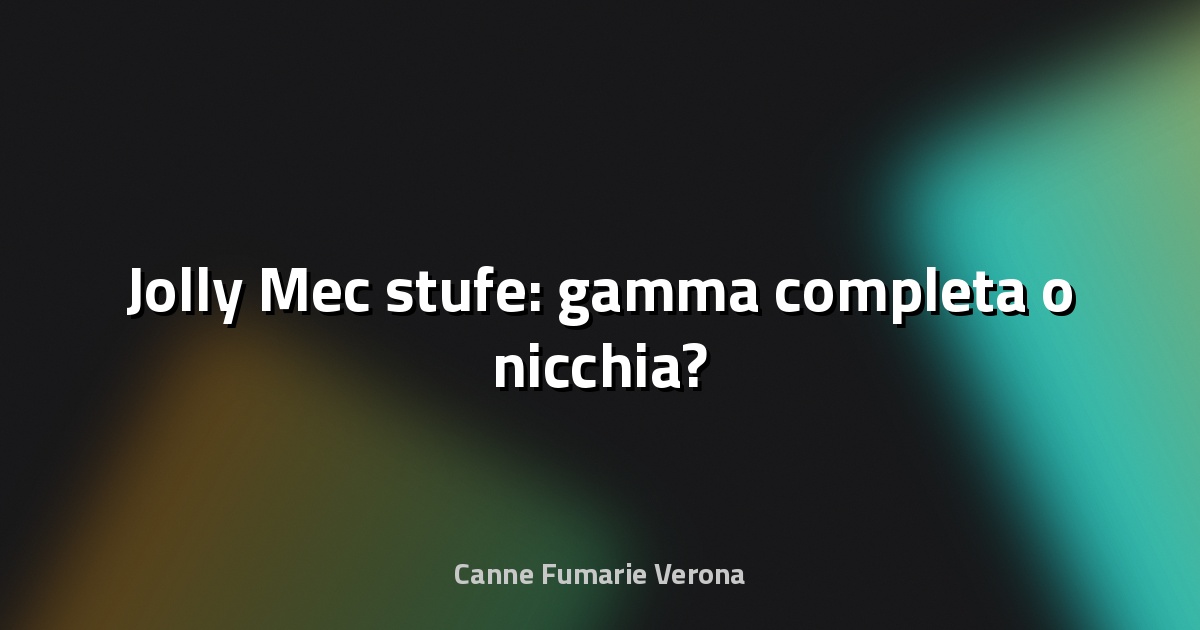 🔥 Jolly Mec stufe: gamma completa o nicchia?