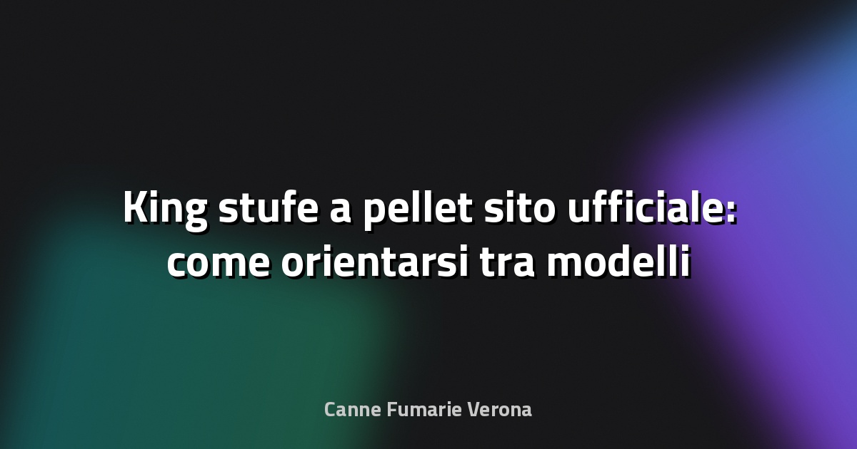 🔥 King stufe a pellet sito ufficiale: come orientarsi tra modelli e potenze