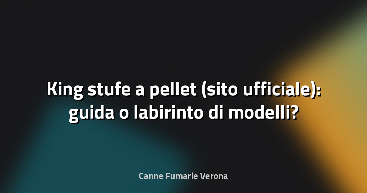 🔥 King stufe a pellet (sito ufficiale): guida o labirinto di modelli?
