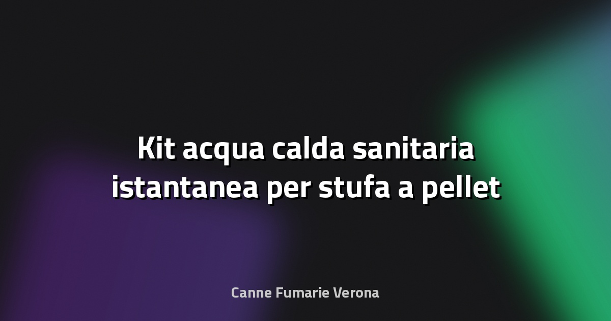 🔥 Kit acqua calda sanitaria istantanea per stufa a pellet