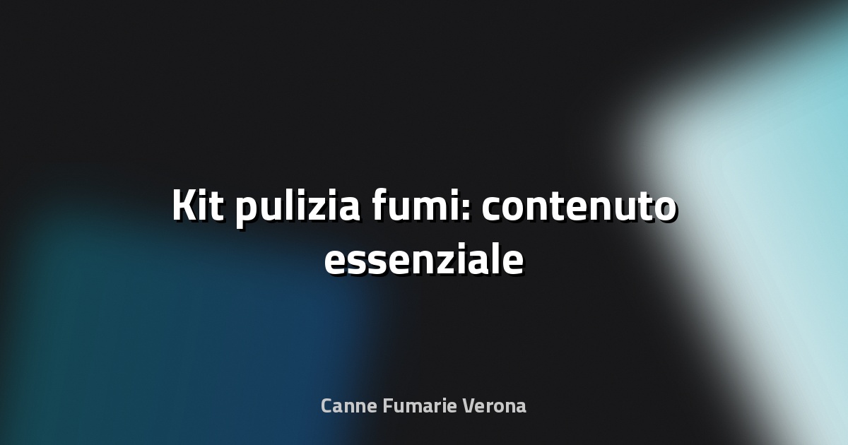 🔥 Kit pulizia fumi: contenuto essenziale