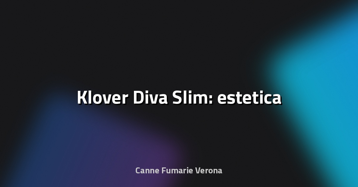 🔥 Klover Diva Slim: estetica