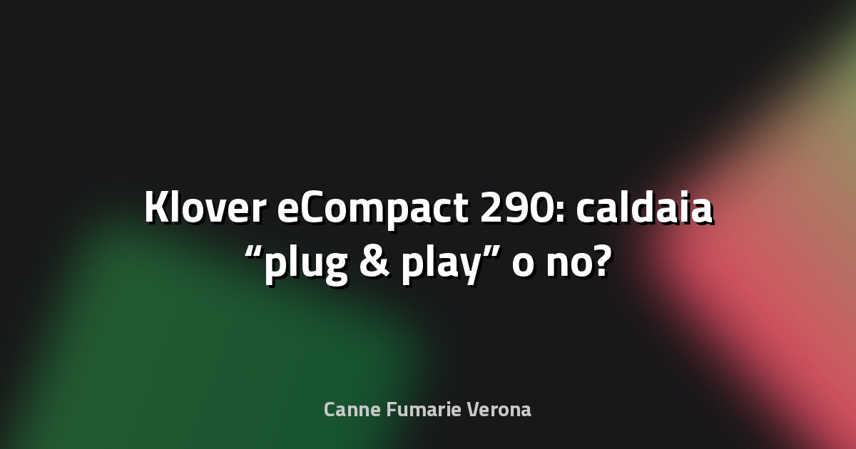 🔥 Klover eCompact 290: caldaia “plug & play” o no?