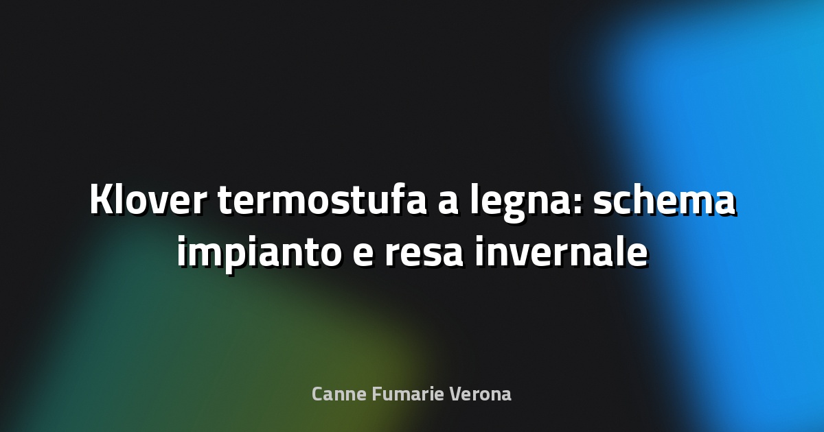 🔥 Klover termostufa a legna: schema impianto e resa invernale