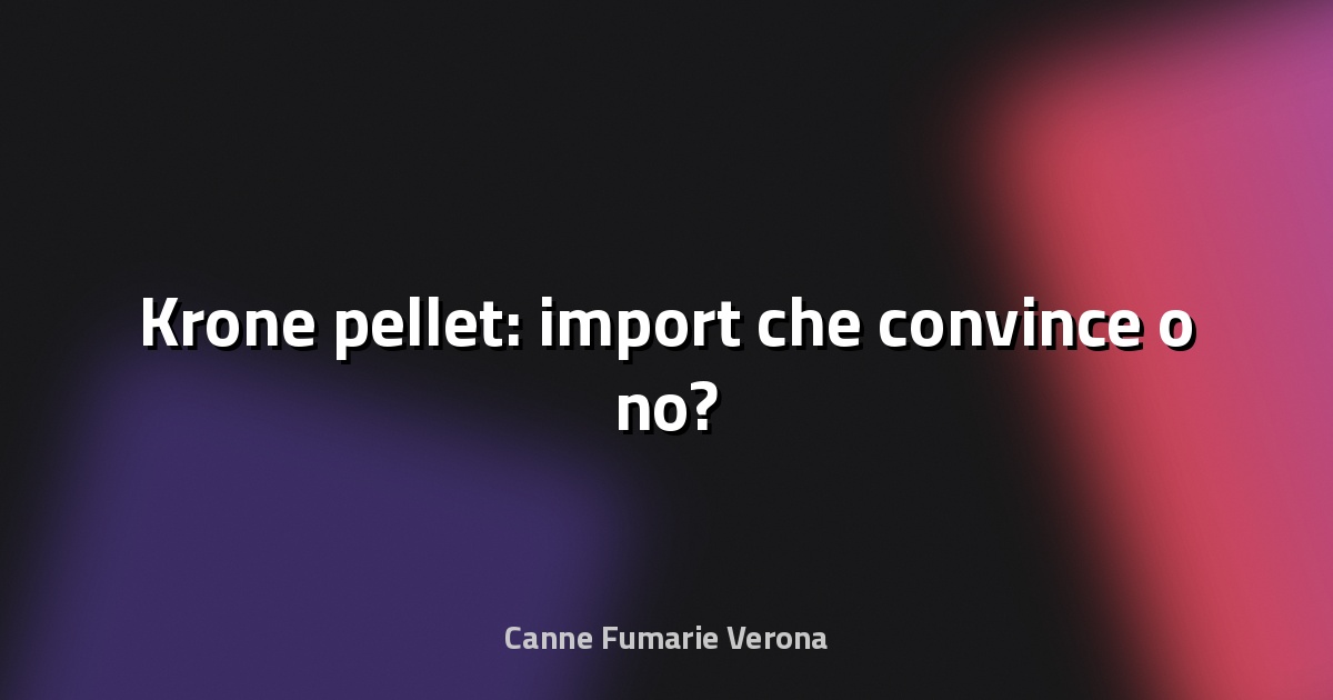 🔥 Krone pellet: import che convince o no?