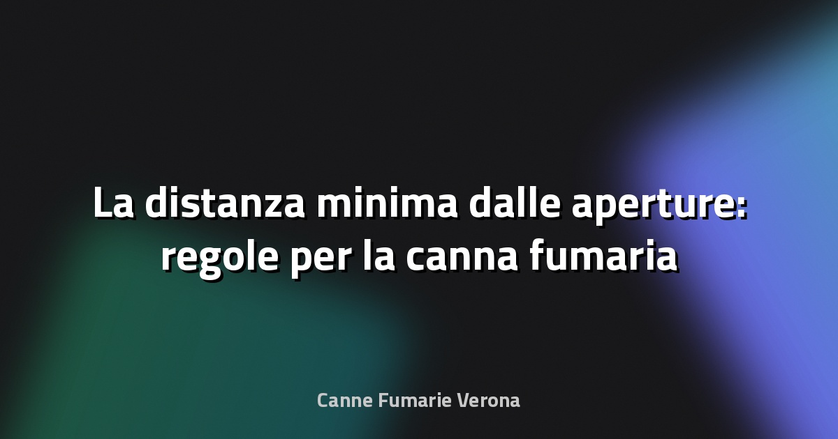 🔥 La distanza minima dalle aperture: regole per la canna fumaria a Veneto
