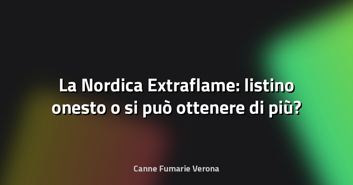 🔥 La Nordica Extraflame: listino onesto o si può ottenere di più?