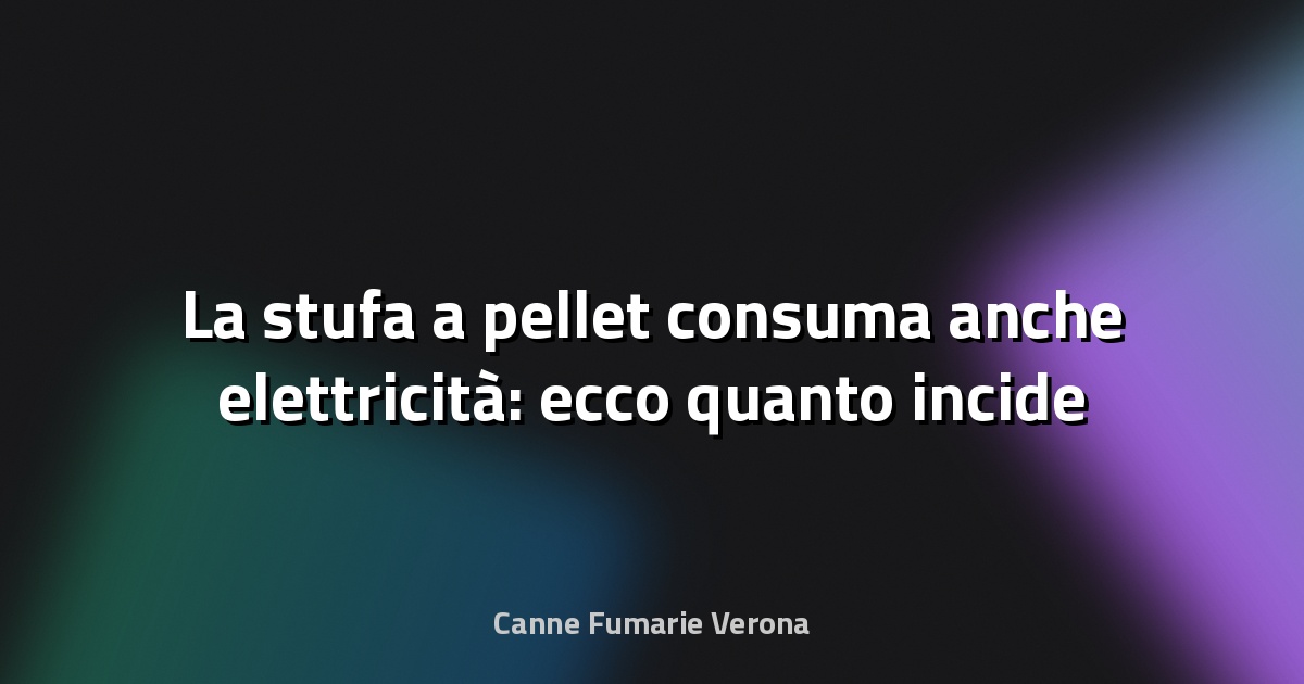 🔥 La stufa a pellet consuma anche elettricità: ecco quanto incide veramente sulla bolletta