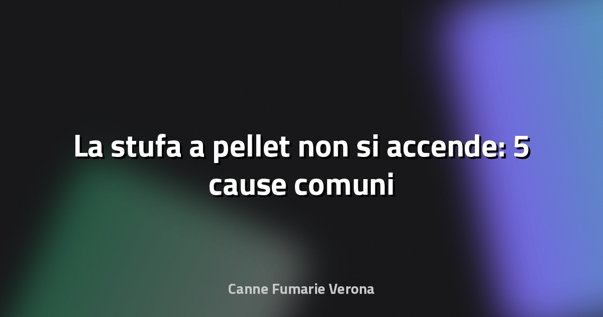 🔥 La stufa a pellet non si accende: 5 cause comuni