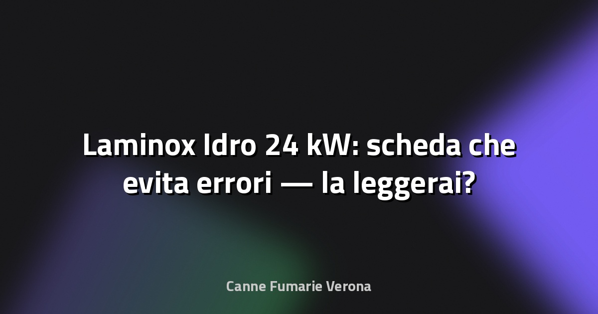 🔥 Laminox Idro 24 kW: scheda che evita errori — la leggerai?