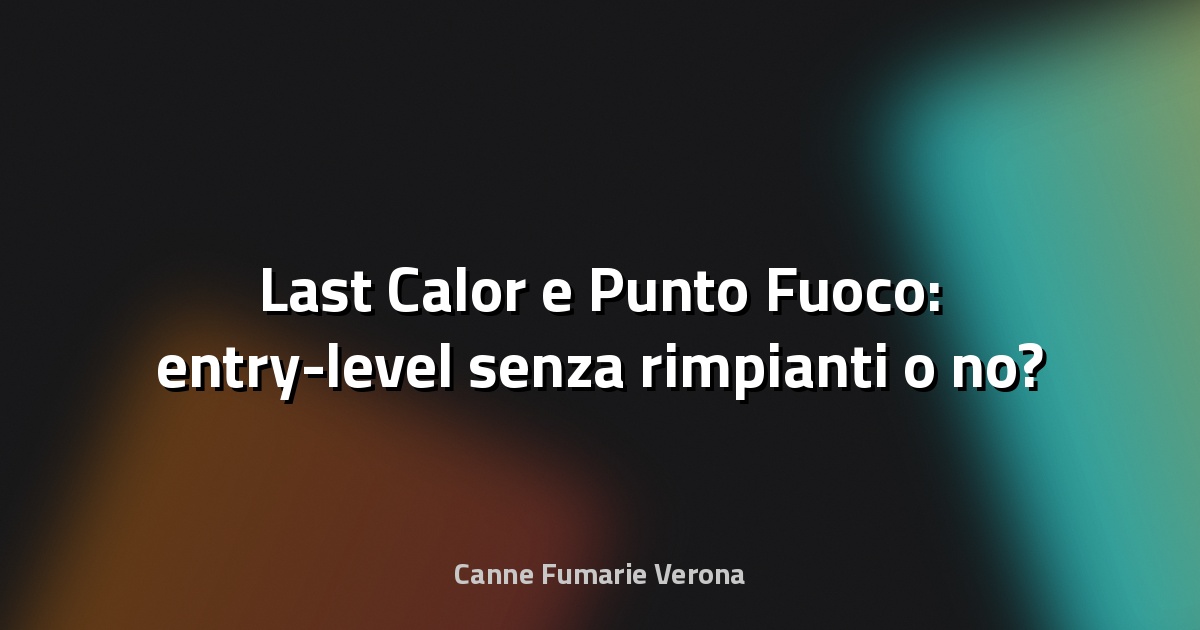 🔥 Last Calor e Punto Fuoco: entry-level senza rimpianti o no?