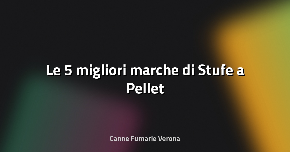 🔥 Le 5 migliori marche di Stufe a Pellet