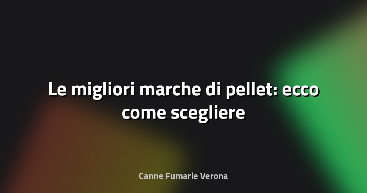 🔥 Le migliori marche di pellet: ecco come scegliere