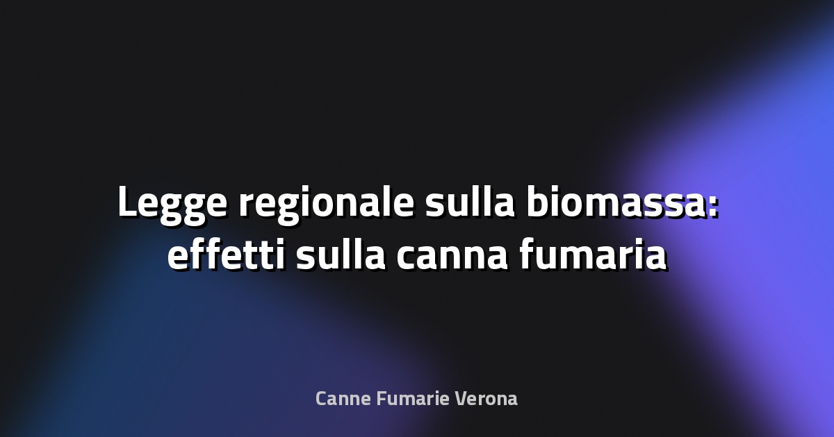 🔥 Legge regionale sulla biomassa: effetti sulla canna fumaria