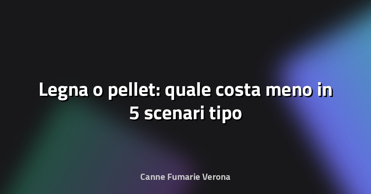 🔥 Legna o pellet: quale costa meno in 5 scenari tipo